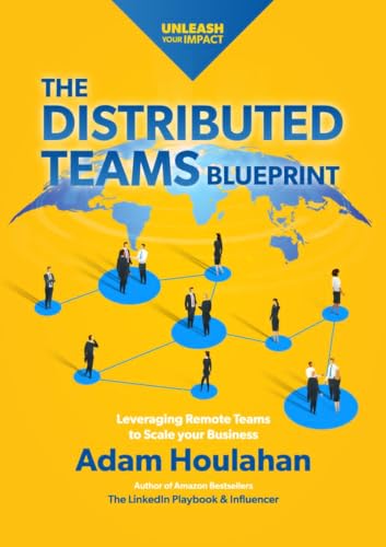 The Distributed Teams Blueprint: Leveraging Remote Team Members to Scale Your Business (Kindle Edition)