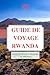 GUIDE DE VOYAGE RWANDA 2025...