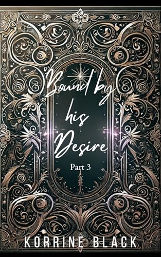 Bound by his Desire Part 3: An Erotic Dark Fantasy Romance (Kindle Edition)