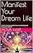 Manifest Your Dream Life  by Nova Hart