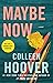 Maybe Now by Colleen Hoover