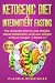 KETOGENIC DIET & INTERMITTENT FASTING: The Complete Diet to Lose Weight, Boost Metabolism, and Lose Weight without Hunger - 2 Books in 1