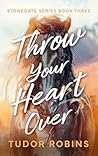 Throw Your Heart Over (Stonegate, #3) Throw Your Heart Over (Stonegate, #3)