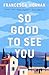 So Good to See You: A Novel