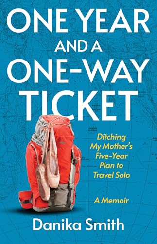 One Year and a One-Way Ticket: Ditching My Mother's Five-Year Plan to Travel Solo (Kindle Edition)