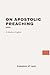 On Apostolic Preaching: Modern, Updated Translation