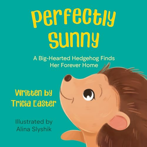 Perfectly Sunny: A Big-Hearted Hedgehog Finds Her Forever Home (Paperback)