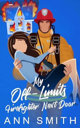 My Off-limits Firefighter Next Door (Kindle Edition)