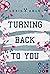 Turning Back to You (Back to You, #4)