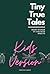 Tiny True Tales - Kids Version by Jennifer Henke
