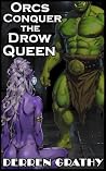 Orcs Conquer the Drow Queen (Monster Conquest Series) Orcs Conquer the Drow Queen (Monster Conquest Series)