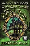 Madame Eldridge's Wayward Home for Unruly Boys by Benjamin Ryan