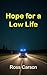 Hope for a Low Life