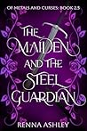 The Maiden and the Steel Guardian by Renna Ashley