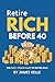 Retire Rich Before 40:The F...