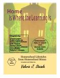 Home Is Where the Learning Is:: Homeschool Lifestyles from Homeschool Moms