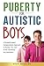 Puberty for Autistic Boys: ...