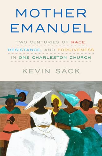 Mother Emanuel: Two Centuries of Race, Resistance, and Forgiveness in One Charleston Church (Hardcover)