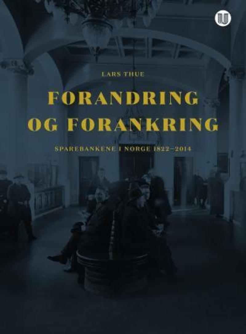 Forandring og forankring: sparebankene i Norge 1822–2014