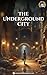 The Underground City: Secre...