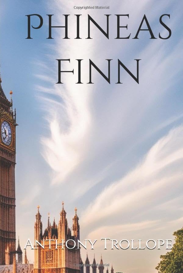 Phineas Finn: Ambition, Love, and Politics in Victorian England