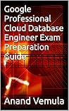 Google Professional Cloud Database Engineer Exam Preparation Guide