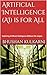 Exploring Artificial Intelligence Without the Jargon by Bhushan Kulkarni