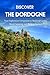 Discover The Dordogne: Your...