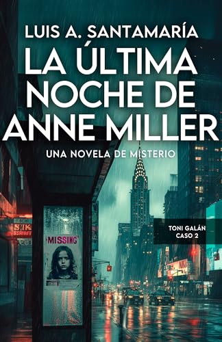La última noche de Anne Miller: Un thriller de misterio y desapariciones en Nueva York: Serie de Toni Galán nº 2 (Suspense psicológico y giros inesperados) (Serie Toni Galán) (Spanish Edition)
