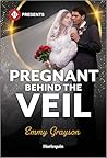 Pregnant Behind the Veil by Emmy Grayson