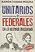 -unitarios-y-federales-en-la-historia-argentina-