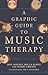A Graphic Guide to Music Therapy by Bill Matney