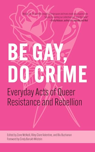 Be Gay, Do Crime: Everyday Acts of Queer Resistance and Rebellion (Hardcover)