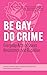 Be Gay, Do Crime: Everyday Acts of Queer Resistance and Rebellion