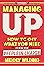 Managing Up: How to Get Wha...