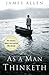 As a Man Thinketh: The Timeless Classic that Inspired "The Secret"
