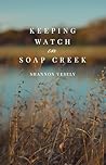 Keeping Watch on Soap Creek by Shannon Vesely