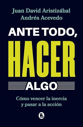Ante todo, hacer algo: Cómo vencer la inercia y pasar a la acción (Kindle Edition)