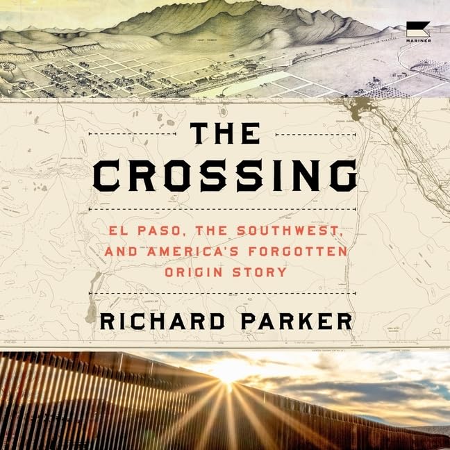 The Crossing: El Paso, the Southwest, and America's Forgotten Origin Story (Audio CD)