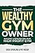 The Wealthy Gym Owner: Buil...