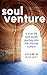 Soul Venture: A True Life and Death Journey Into the Startup Culture