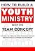 Youth Ministry : How To Bui...