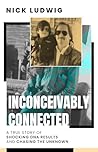 Inconceivably Connected: A True Story of Shocking DNA Results and Chasing the Unknown