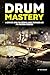 Drum Mastery: A Complete Gu...
