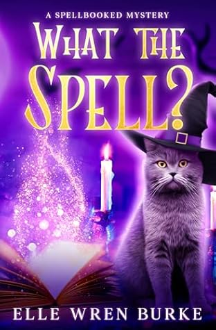 What the Spell?: Spellbooked Magical Cozy Mysteries No. 1 (Spellbooked Mysteries)