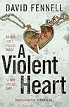 A Violent Heart: The brand new crime thriller from the acclaimed author of The Art of Death (DI Grace Archer Book 4)