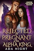 Rejected to Pregnant by the Alpha King: A Rejected Mate Shifter Romance (Forbidden Alpha Kings Book 10)
