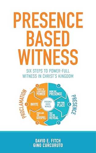 Presence Based Witness: Six Steps to Power-full Witness in Christ's Kingdom (Kindle Edition)