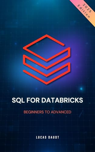 SQL for Databricks: Beginners to Advanced (Kindle Edition)