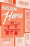 Building Home by J.   Mackenzie